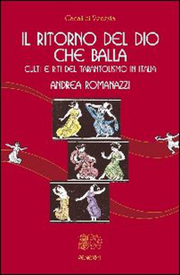 Il ritorno del Dio che balla. Culti e riti del tarantolismo in Italia - Librerie.coop Il ritorno del Dio che balla. Culti e riti del tarantolismo in Italia - Librerie.coop