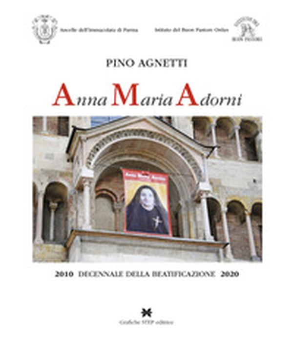 Anna Maria Adorni. 2010 decennale della beatificazione 2020 - Librerie.coop Anna Maria Adorni. 2010 decennale della beatificazione 2020 - Librerie.coop