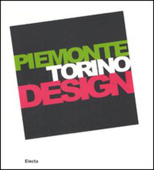 Piemonte Torino Design. Catalogo della mostra (Torino, 20 giugno-21 settembre 2008). Ediz. italiana e inglese - Librerie.coop Piemonte Torino Design. Catalogo della mostra (Torino, 20 giugno-21 settembre 2008). Ediz. italiana e inglese - Librerie.coop