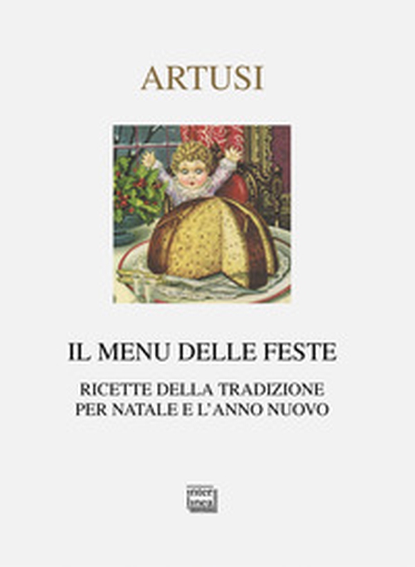 Il menu delle feste. Ricette della tradizione per Natale e l'anno nuovo - Librerie.coop Il menu delle feste. Ricette della tradizione per Natale e l'anno nuovo - Librerie.coop