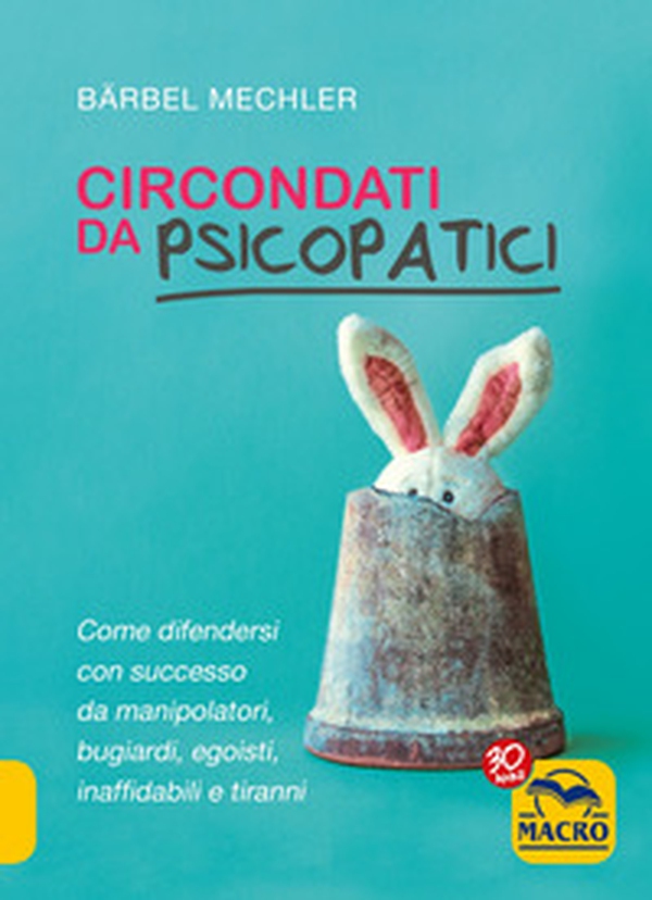 Circondati da psicopatici. Come difendersi con successo da manipolatori, bugiardi, egoisti, inaffidabili e tiranni - Librerie.coop Circondati da psicopatici. Come difendersi con successo da manipolatori, bugiardi, egoisti, inaffidabili e tiranni - Librerie.coop