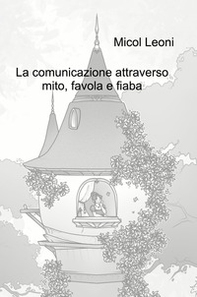 La comunicazione attraverso mito, favola e fiaba - Librerie.coop