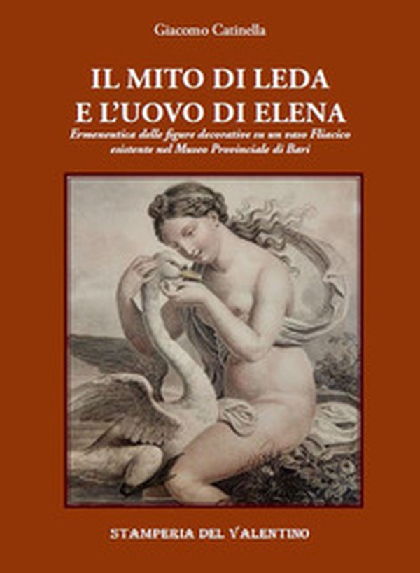 Il mito di Leda e l'uovo di Elena. Ermeneutica delle figure decorative su un vaso fliacico esistente nel Museo Provinciale di Bari - Librerie.coop Il mito di Leda e l'uovo di Elena. Ermeneutica delle figure decorative su un vaso fliacico esistente nel Museo Provinciale di Bari - Librerie.coop