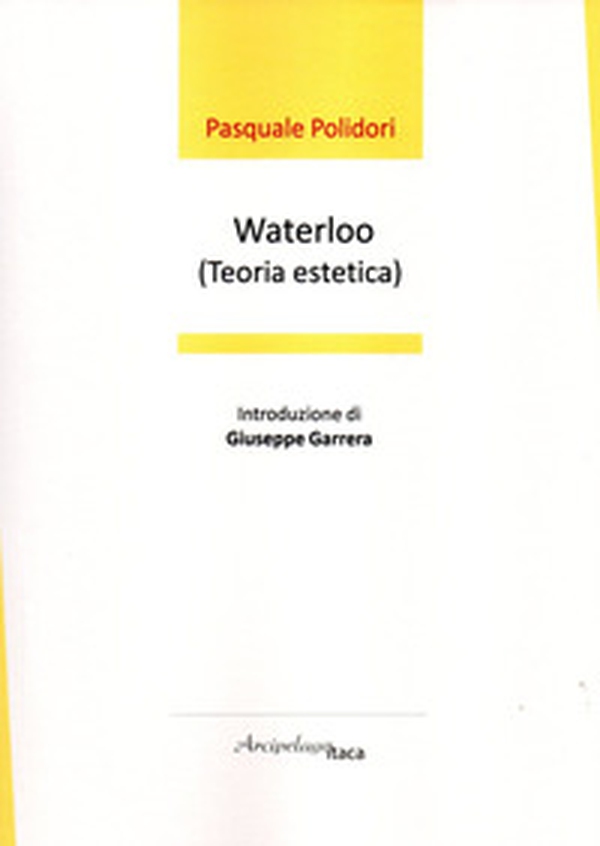 Waterloo (teoria estetica). Premio «Arcipelago Itaca» per una raccolta inedita di versi. 5ª edizione - Librerie.coop Waterloo (teoria estetica). Premio «Arcipelago Itaca» per una raccolta inedita di versi. 5ª edizione - Librerie.coop