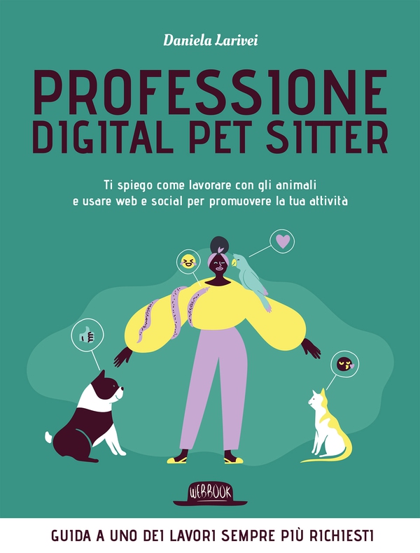 Professione Digital Pet Sitter. Ti spiego come lavorare con gli animali e usare Web e Social per promuovere la tua attività - Librerie.coop Professione Digital Pet Sitter. Ti spiego come lavorare con gli animali e usare Web e Social per promuovere la tua attività - Librerie.coop