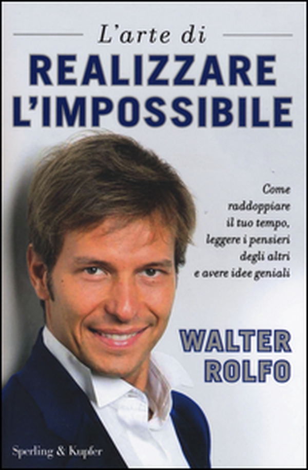 L'arte di realizzare l'impossibile. Come raddoppiare il tuo tempo, leggere i pensieri degli altri e avere idee geniali - Librerie.coop L'arte di realizzare l'impossibile. Come raddoppiare il tuo tempo, leggere i pensieri degli altri e avere idee geniali - Librerie.coop