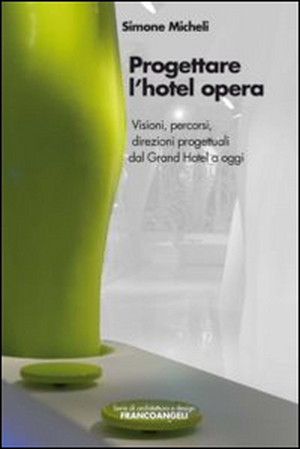 Progettare l'hotel opera. Visioni, percorsi, direzioni progettuali dal Grand Hotel a oggi - Librerie.coop Progettare l'hotel opera. Visioni, percorsi, direzioni progettuali dal Grand Hotel a oggi - Librerie.coop