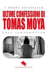 Ultime confessioni di Tomas Moya - Librerie.coop