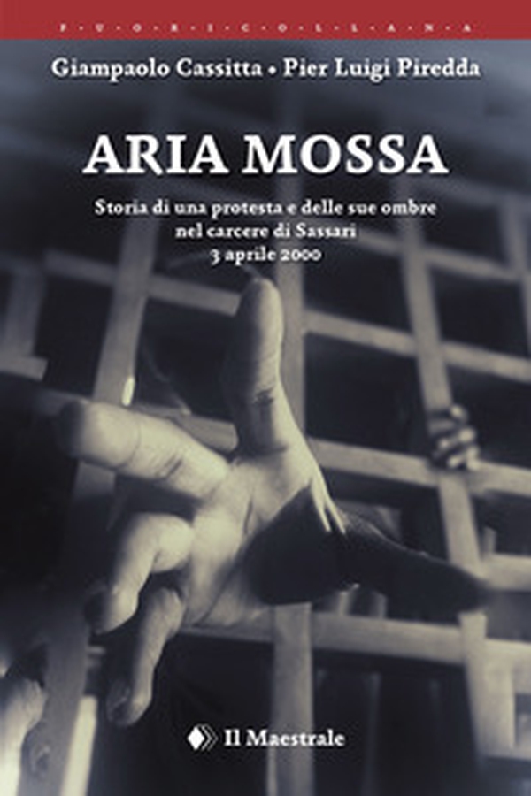 Aria mossa. Storia di una protesta e delle sue ombre nel carcere di Sassari. 3 aprile 2000 - Librerie.coop Aria mossa. Storia di una protesta e delle sue ombre nel carcere di Sassari. 3 aprile 2000 - Librerie.coop