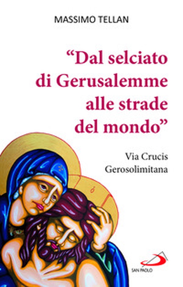 «Dal selciato di Gerusalemme alle strade del mondo». Via Crucis Gerosolimitana - Librerie.coop «Dal selciato di Gerusalemme alle strade del mondo». Via Crucis Gerosolimitana - Librerie.coop