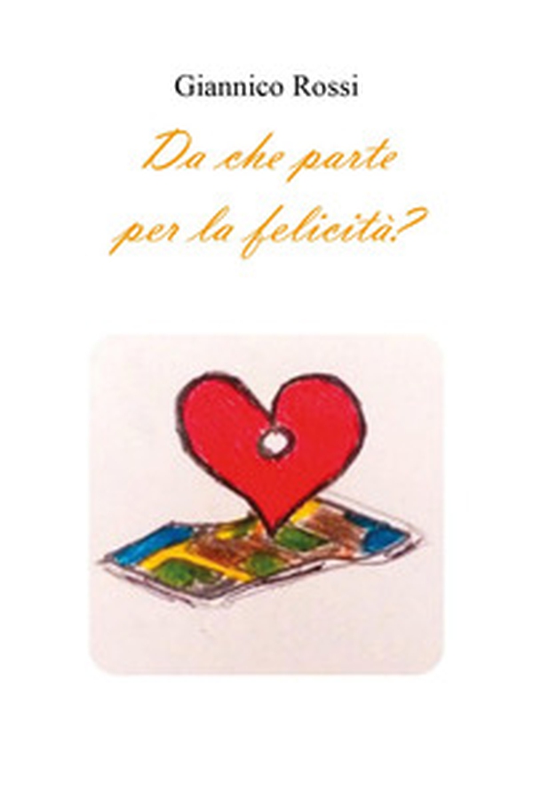 Da che parte per la felicità? - Librerie.coop Da che parte per la felicità? - Librerie.coop