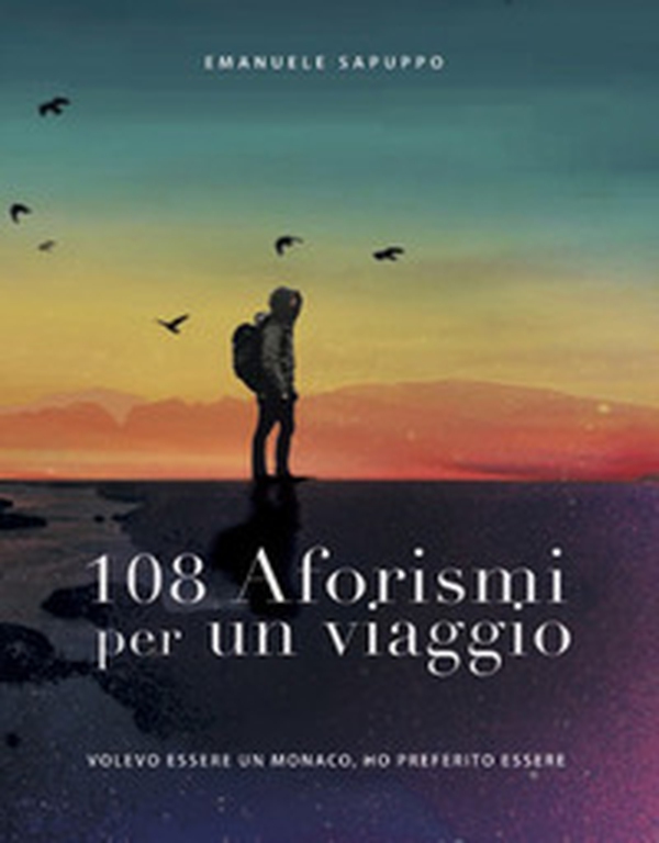 108 aforismi per un viaggio. Volevo essere un monaco, ho preferito essere - Librerie.coop 108 aforismi per un viaggio. Volevo essere un monaco, ho preferito essere - Librerie.coop