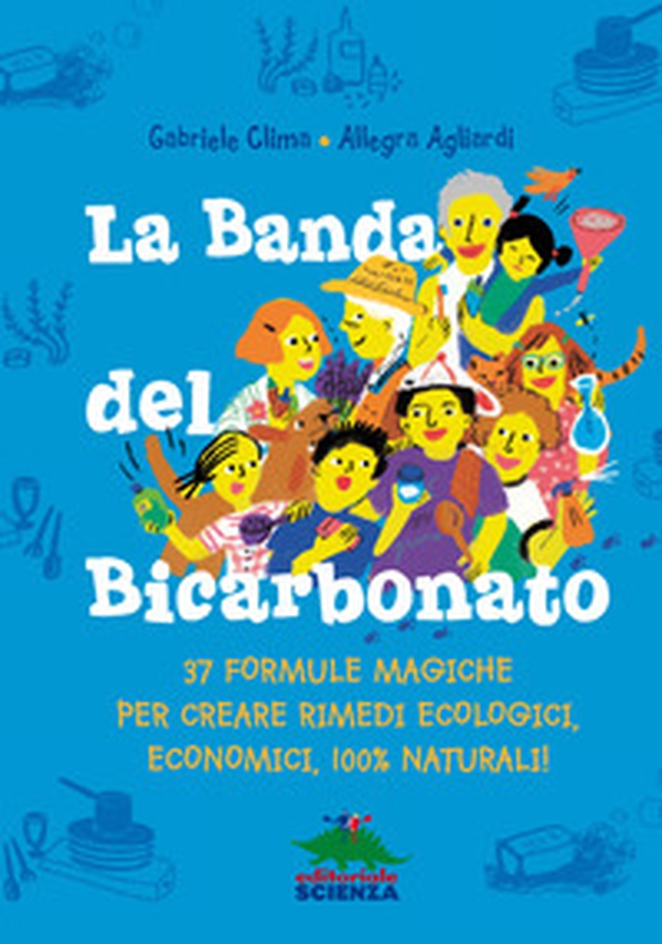 La banda del bicarbonato. 37 formule magiche per creare rimedi ecologici, economici, 100% naturali! - Librerie.coop La banda del bicarbonato. 37 formule magiche per creare rimedi ecologici, economici, 100% naturali! - Librerie.coop