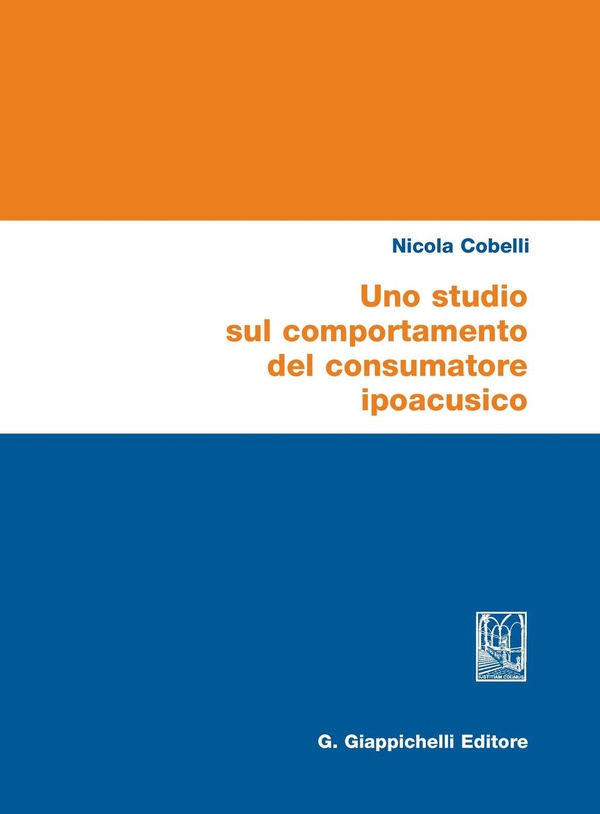 Uno studio sul comportamento del consumatore ipoacusico - Librerie.coop Uno studio sul comportamento del consumatore ipoacusico - Librerie.coop