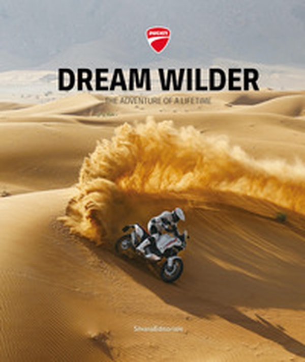 Ducati. Dream wilder. The adventure of a lifetime. Ediz. italiana e inglese - Librerie.coop Ducati. Dream wilder. The adventure of a lifetime. Ediz. italiana e inglese - Librerie.coop