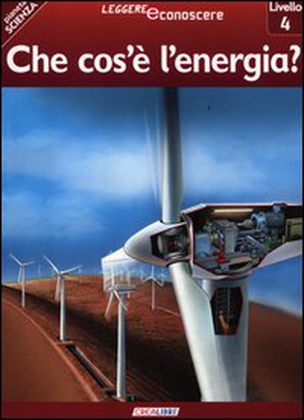 Che cos'è l'energia? Pianeta scienza. Livello 4 - Librerie.coop Che cos'è l'energia? Pianeta scienza. Livello 4 - Librerie.coop