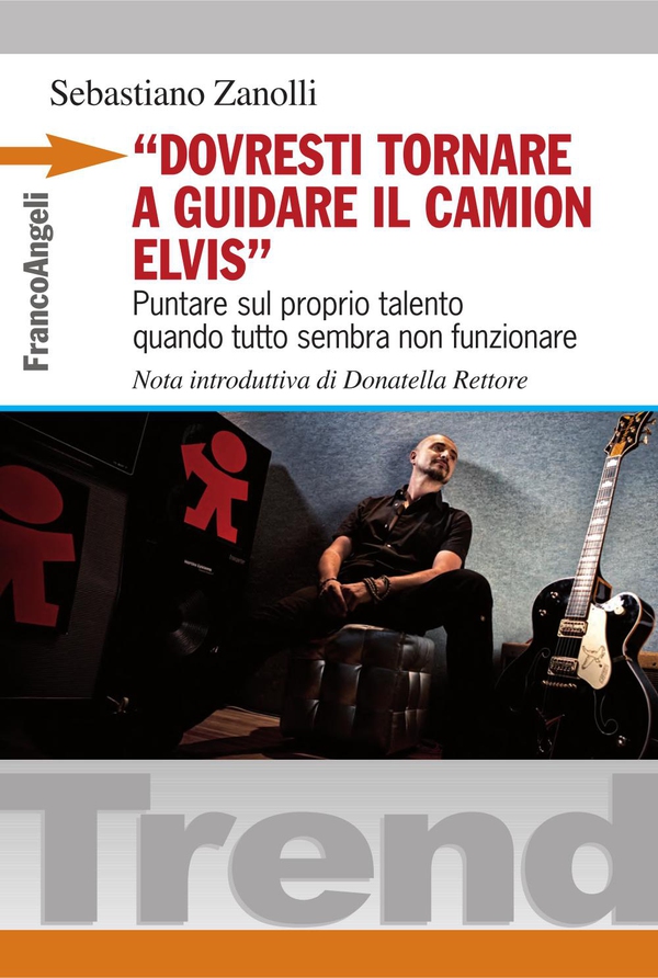 Dovresti tornare a guidare il camion Elvis. Puntare sul proprio talento quando tutto sembra non funzionare - Librerie.coop Dovresti tornare a guidare il camion Elvis. Puntare sul proprio talento quando tutto sembra non funzionare - Librerie.coop