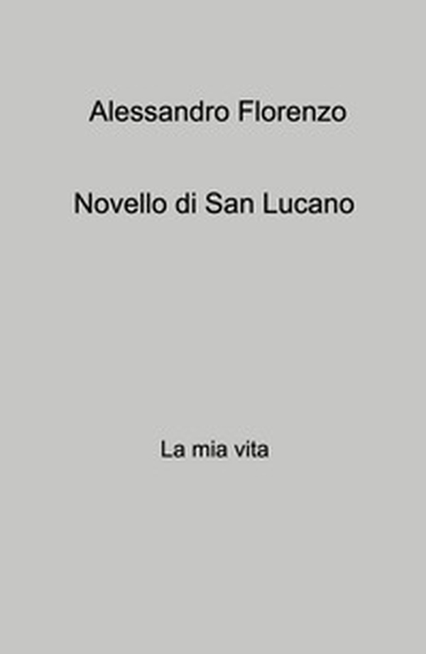 Novello di San Lucano. La mia vita - Librerie.coop Novello di San Lucano. La mia vita - Librerie.coop