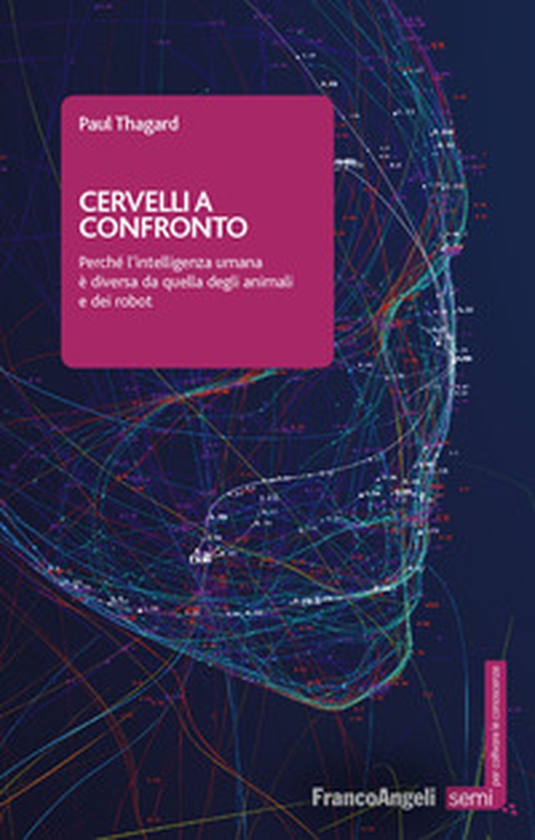 Cervelli a confronto. Perché l'intelligenza umana è diversa da quella degli animali e dei robot - Librerie.coop Cervelli a confronto. Perché l'intelligenza umana è diversa da quella degli animali e dei robot - Librerie.coop