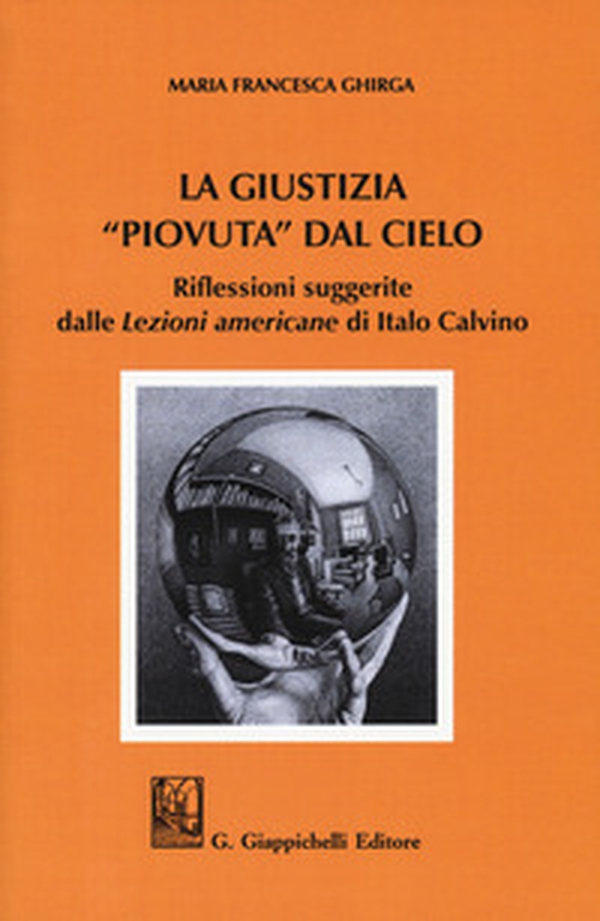 La giustizia "piovuta" dal cielo. Riflessioni suggerite dalle "Lezioni americane" di Italo Calvino - Librerie.coop La giustizia "piovuta" dal cielo. Riflessioni suggerite dalle "Lezioni americane" di Italo Calvino - Librerie.coop