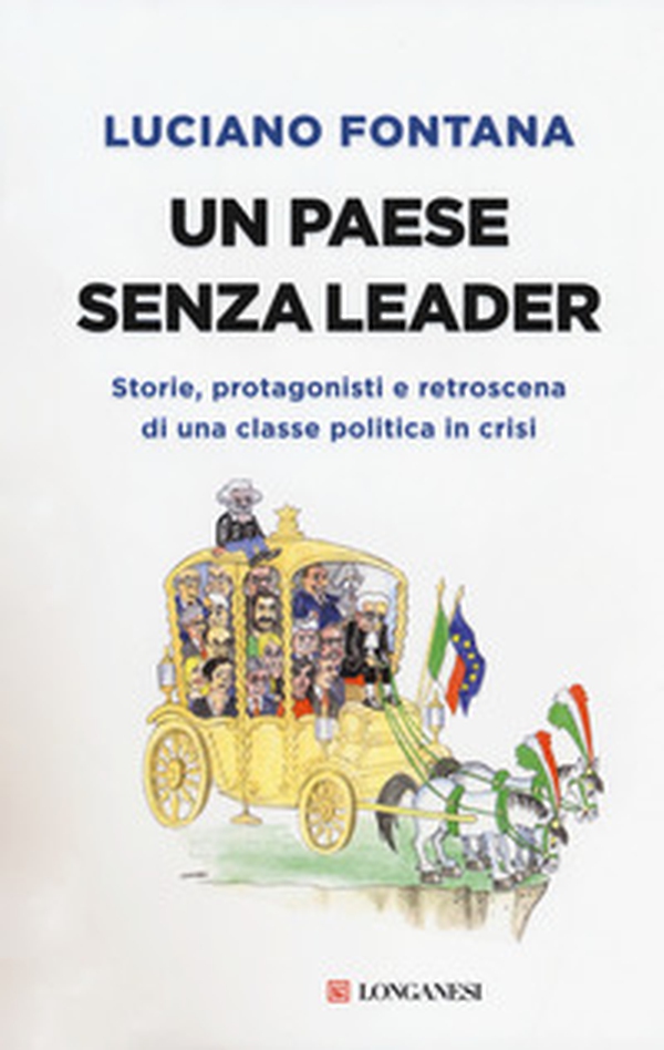 Un paese senza leader. Storie, protagonisti e retroscena di una classe politica in crisi - Librerie.coop Un paese senza leader. Storie, protagonisti e retroscena di una classe politica in crisi - Librerie.coop