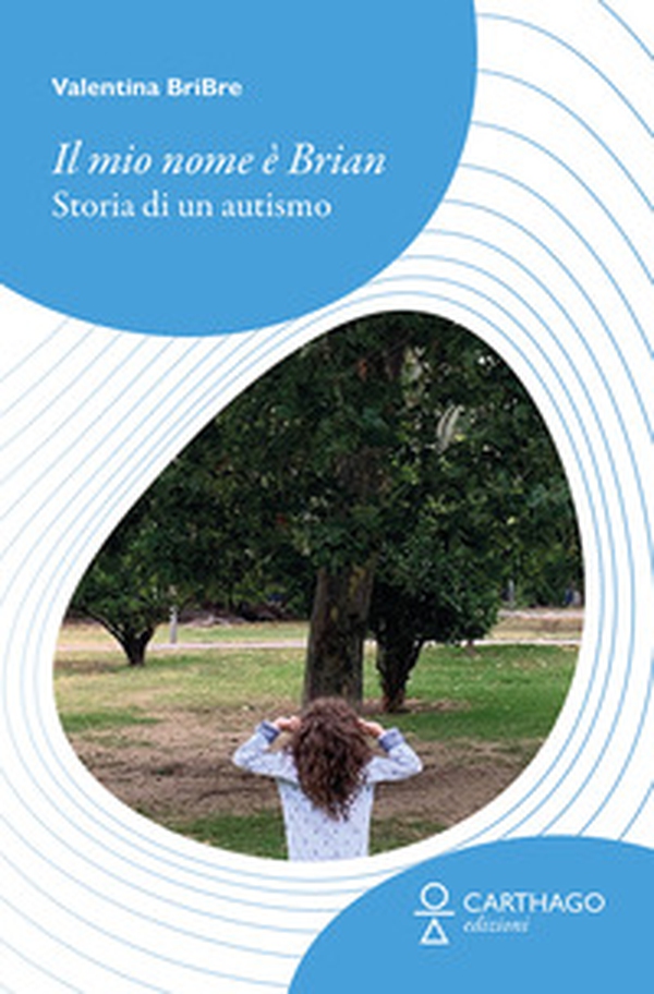 Il mio nome è Brian. Storia di un autismo - Librerie.coop Il mio nome è Brian. Storia di un autismo - Librerie.coop