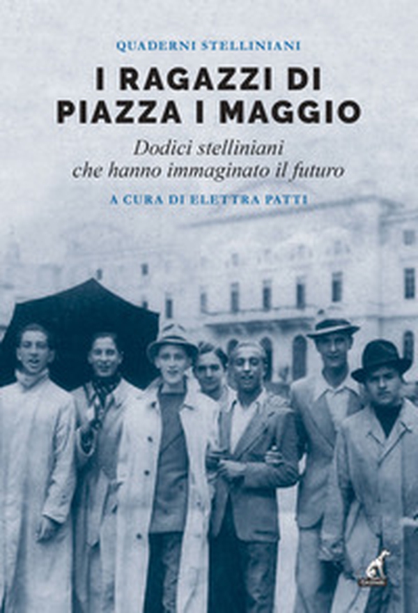 I ragazzi di piazza I maggio. Dodici stelliniani che hanno immaginato il futuro - Librerie.coop I ragazzi di piazza I maggio. Dodici stelliniani che hanno immaginato il futuro - Librerie.coop