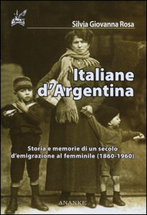 Italiane d'Argentina. Storie e memorie di un secolo d'emigrazione al femminile (1860-1960) - Librerie.coop Italiane d'Argentina. Storie e memorie di un secolo d'emigrazione al femminile (1860-1960) - Librerie.coop