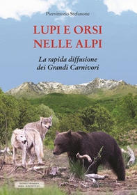Lupi e orsi nelle Alpi. La rapida diffusione dei grandi carnivori - Librerie.coop