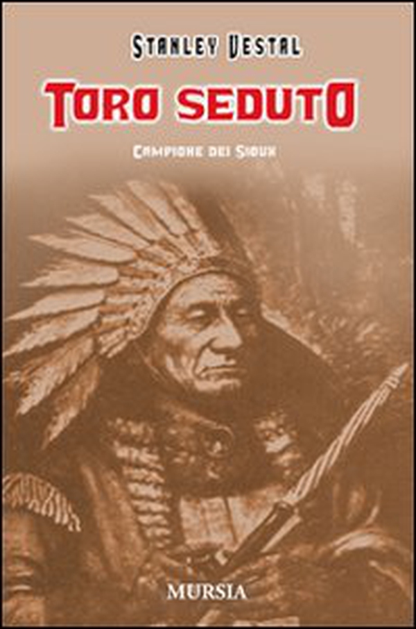 Toro Seduto. Campione dei Sioux - Librerie.coop Toro Seduto. Campione dei Sioux - Librerie.coop