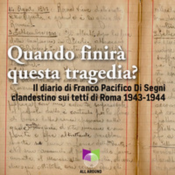 Quando finirà questa tragedia? Il diario di Franco Pacifico Di Segni clandestino sui tetti di Roma 1943-1944 - Librerie.coop Quando finirà questa tragedia? Il diario di Franco Pacifico Di Segni clandestino sui tetti di Roma 1943-1944 - Librerie.coop