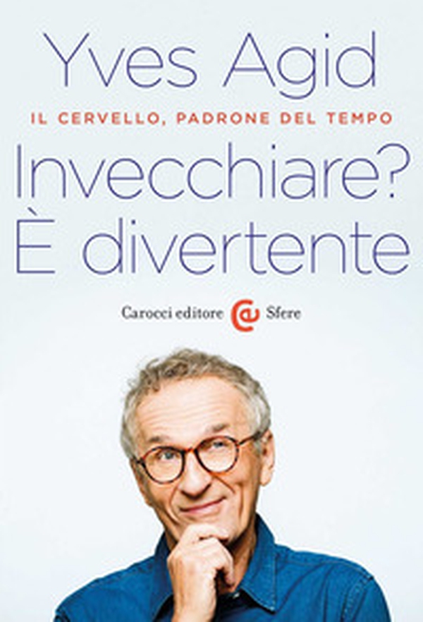 Invecchiare? È divertente. Il cervello, padrone del tempo - Librerie.coop Invecchiare? È divertente. Il cervello, padrone del tempo - Librerie.coop