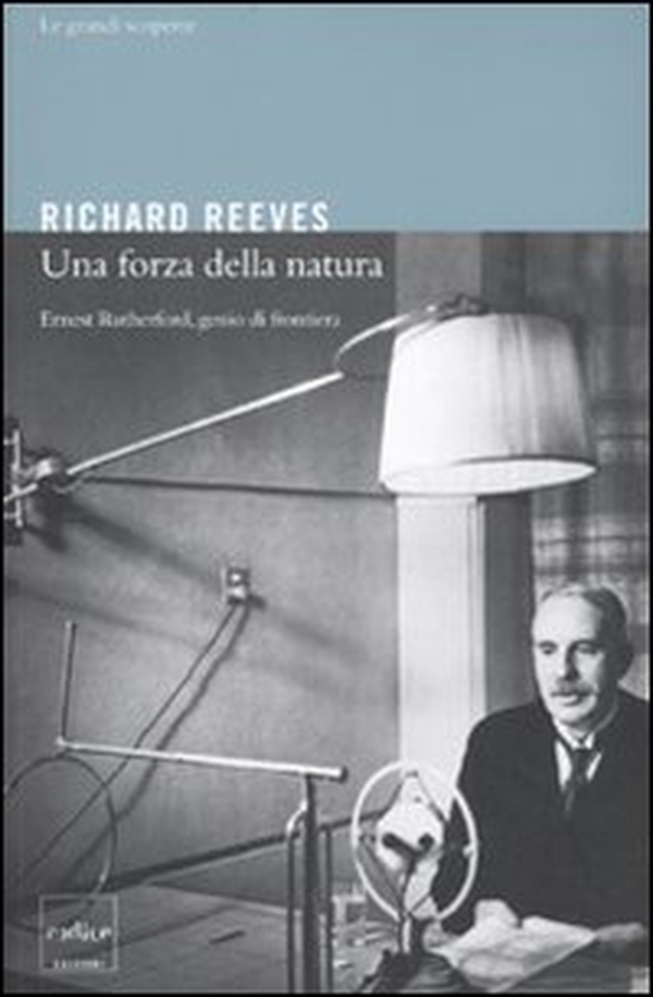 Una forza della natura. Ernest Rutheford, genio di frontiera - Librerie.coop Una forza della natura. Ernest Rutheford, genio di frontiera - Librerie.coop