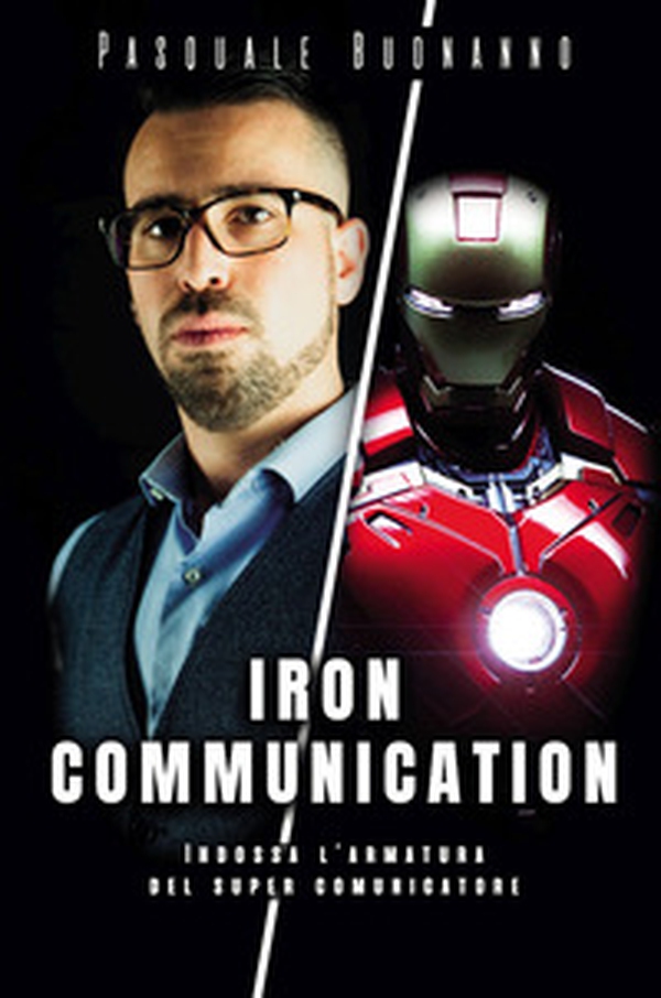 Iron Communication. Indossa l'armatura del super comunicatore - Librerie.coop Iron Communication. Indossa l'armatura del super comunicatore - Librerie.coop