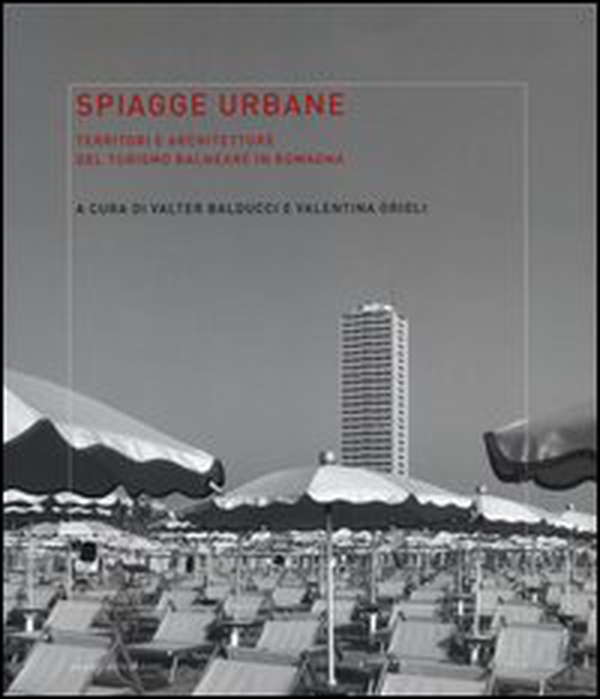 Spiagge urbane. Territori e architetture del turismo balneare in Romagna - Librerie.coop Spiagge urbane. Territori e architetture del turismo balneare in Romagna - Librerie.coop