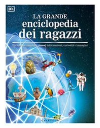 La grande enciclopedia dei ragazzi. Un volume completo, ricco di informazioni, curiosità e immagini - Librerie.coop