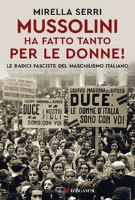 Mussolini ha fatto tanto per le donne! Le radice fasciste del maschilismo italiano - Librerie.coop