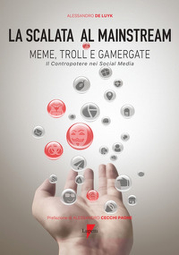 La scalata al mainstream. Meme, troll e gamergate. Il contropotere nei social media - Librerie.coop La scalata al mainstream. Meme, troll e gamergate. Il contropotere nei social media - Librerie.coop