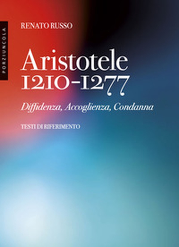 Aristotele 1210-1277. Diffidenza, accoglienza, condanna - Librerie.coop Aristotele 1210-1277. Diffidenza, accoglienza, condanna - Librerie.coop