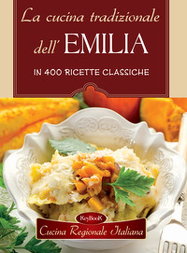 La cucina tradizionale dell'Emilia - Librerie.coop La cucina tradizionale dell'Emilia - Librerie.coop