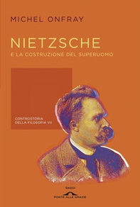 Nietzsche e la costruzione del superuomo. Controstoria della filosofia - Vol. 7 - Librerie.coop