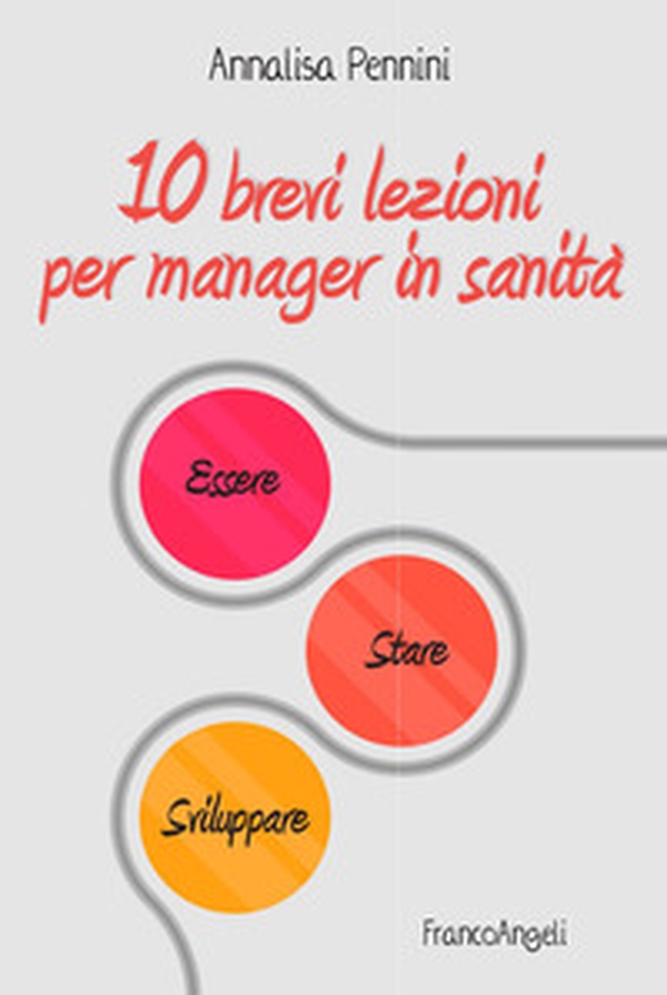 10 brevi lezioni per manager in sanità. Essere, stare, sviluppare - Librerie.coop 10 brevi lezioni per manager in sanità. Essere, stare, sviluppare - Librerie.coop