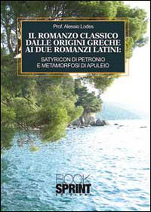 Il romanzo classico dalle origini greche ai due romanzi latini. Satyricon di Petronio e metamorfosi di Apuleio - Librerie.coop Il romanzo classico dalle origini greche ai due romanzi latini. Satyricon di Petronio e metamorfosi di Apuleio - Librerie.coop