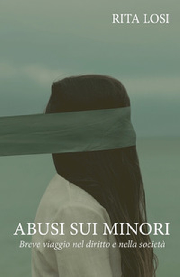 Abusi sui minori. Breve viaggio nel diritto e nella societa - Librerie.coop Abusi sui minori. Breve viaggio nel diritto e nella societa - Librerie.coop