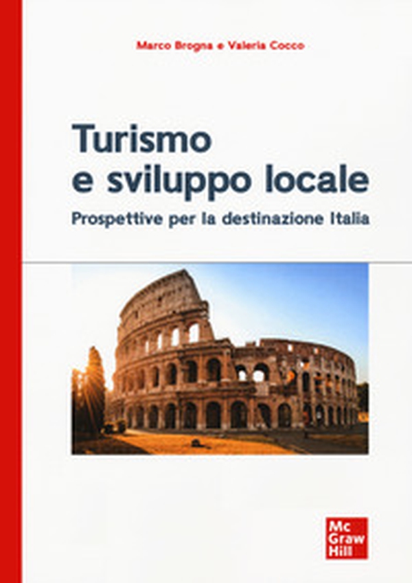 Turismo e sviluppo locale.Prospettive per la destinazione Italia - Librerie.coop Turismo e sviluppo locale.Prospettive per la destinazione Italia - Librerie.coop