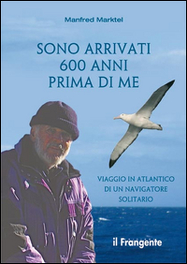 Sono arrivati 600 anni prima di me. Viaggio in Atlantico di un navigatore solitario - Librerie.coop Sono arrivati 600 anni prima di me. Viaggio in Atlantico di un navigatore solitario - Librerie.coop