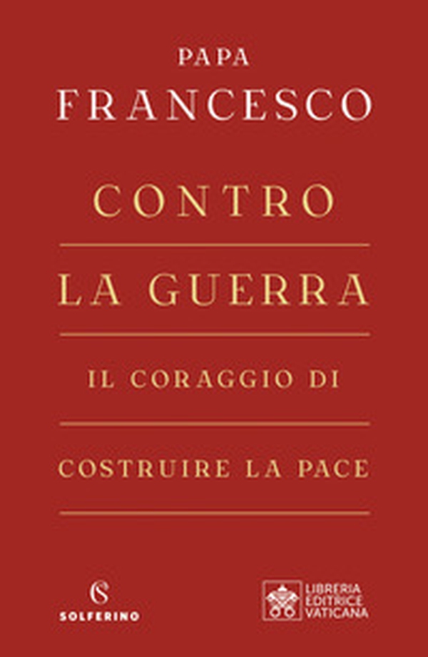 Contro la guerra. Il coraggio di costruire la pace - Librerie.coop Contro la guerra. Il coraggio di costruire la pace - Librerie.coop