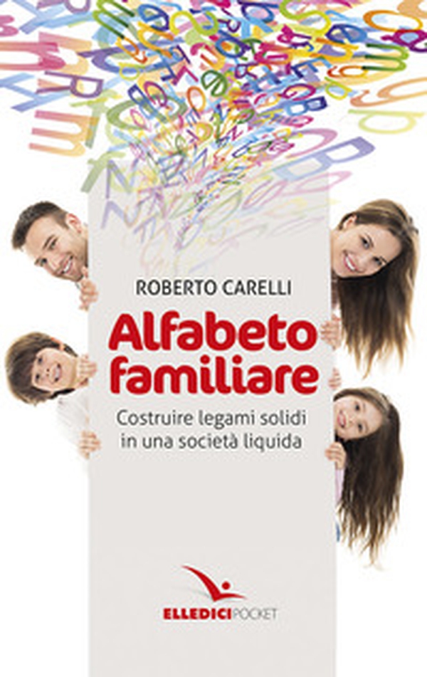 Alfabeto familiare. Costruire legami solidi in una società liquida - Librerie.coop Alfabeto familiare. Costruire legami solidi in una società liquida - Librerie.coop