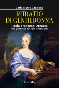 Ritratto di gentildonna. Paola Franzone Durazzo, una genovese nel secolo dei lumi - Librerie.coop