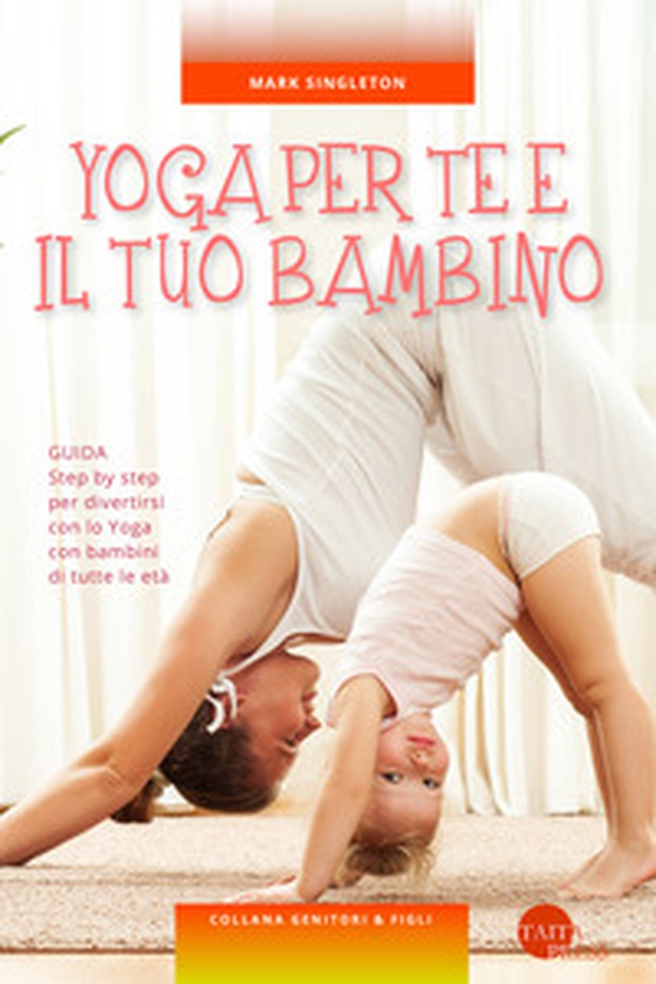 Yoga per te e il tuo bambino - Librerie.coop Yoga per te e il tuo bambino - Librerie.coop